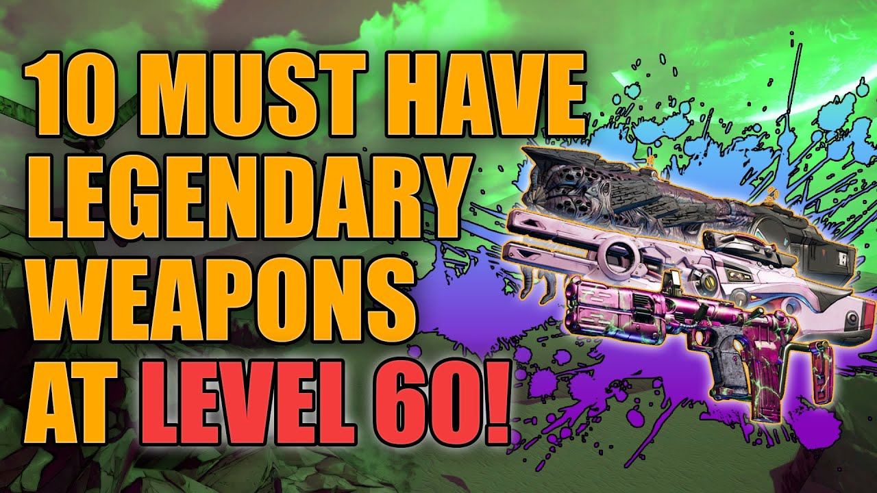 Borderlands 3 | 10 Must Have Legendary Weapons at Level 60 - Best Legendaries for End Game Builds