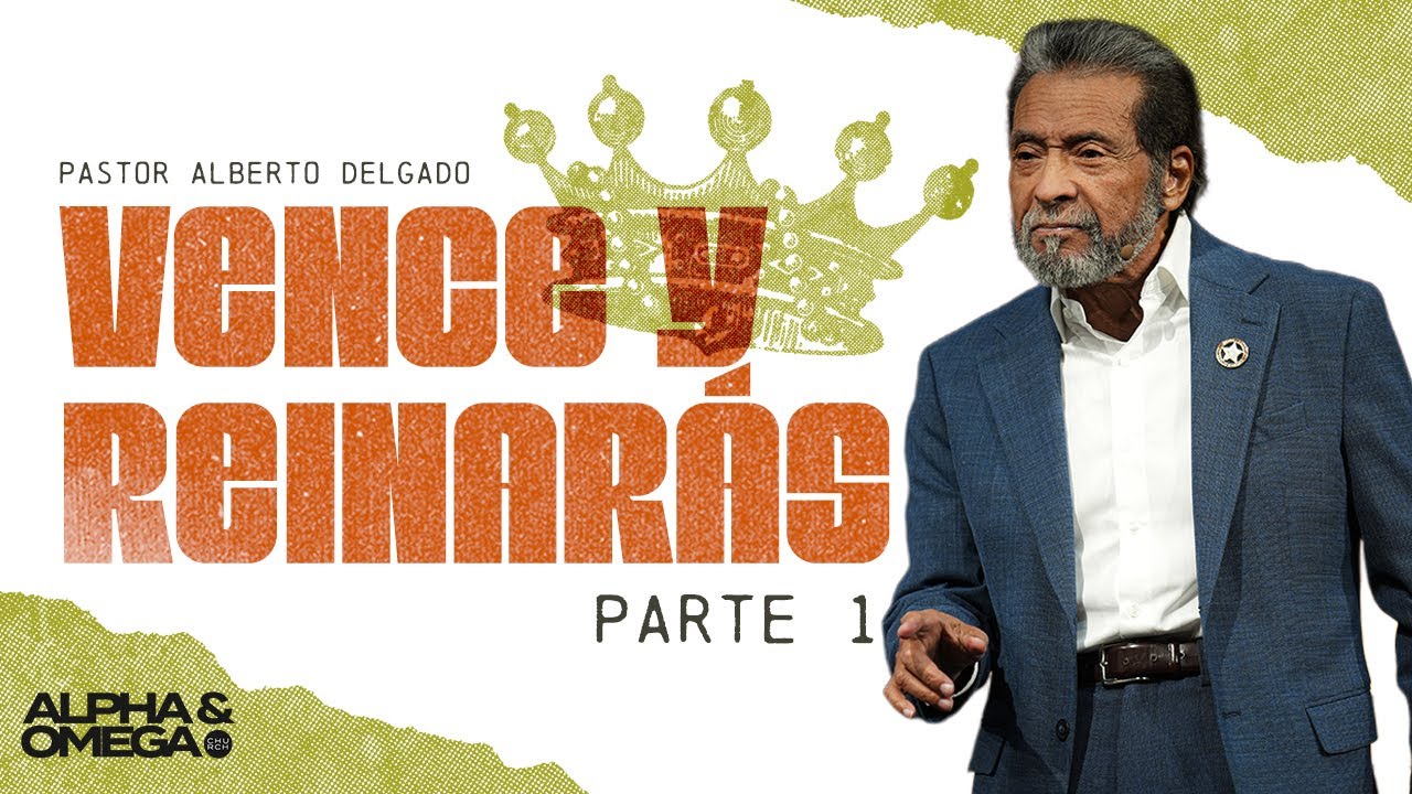 Vence y Reinarás - Parte 1 l Pastor Alberto Delgado