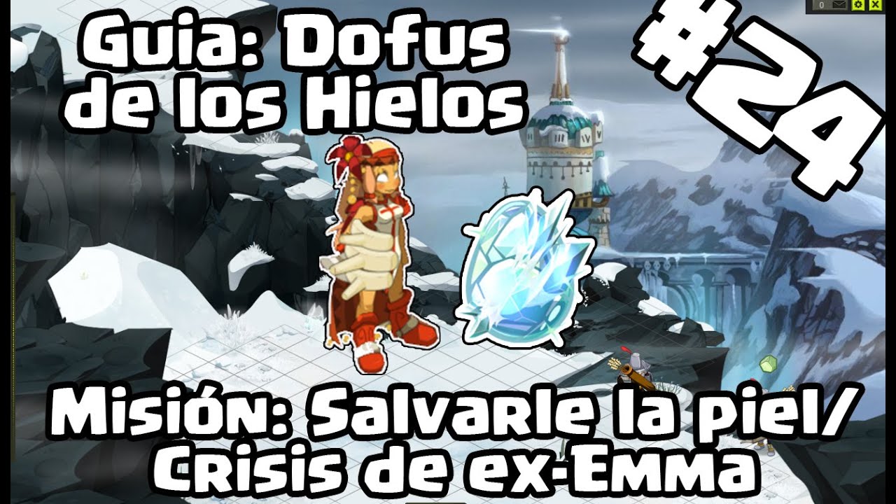 GUIA: DOFUS DE LOS HIELOS #24 - MISIÓN: SALVARLE LA PIEL/CRISIS DE EX-EMMA/ DOFUS TOUCH