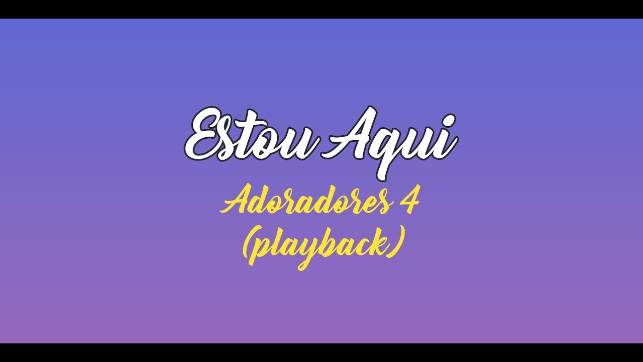 ESTOU AQUI - Adoradores 4 (Playback com Letra)