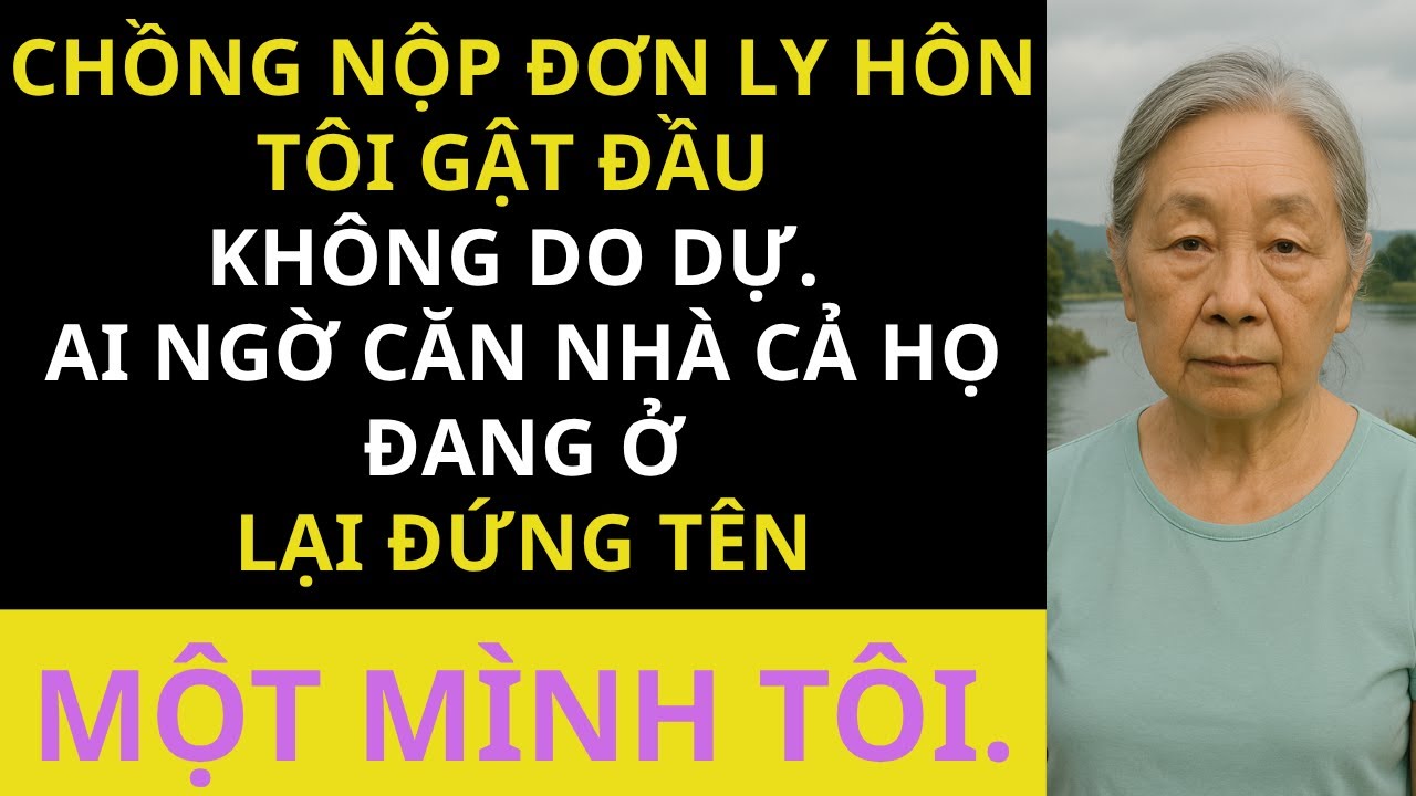🔥Chồng Nộp Đơn Ly Hôn Tôi Gật Đầu Không Do Dự.Ai Ngờ Căn Nhà Cả Họ Đang Ở Lại Đứng Tên Một Mình Tôi.