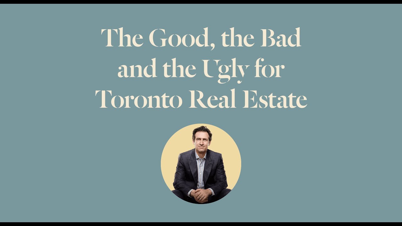 The Good, the Bad and the Ugly for Toronto Real Estate