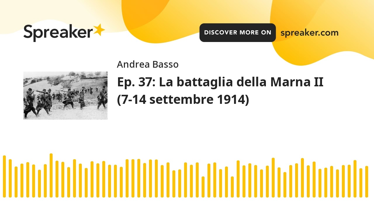 Ep. 37: La battaglia della Marna II (7-14 settembre 1914) (parte 1 di 3, creato con Spreaker)