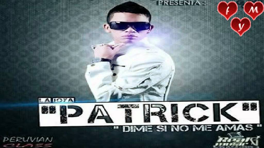 Patrick 'La Joya'   Dime si no me Amas★estreno noviembre 2011★