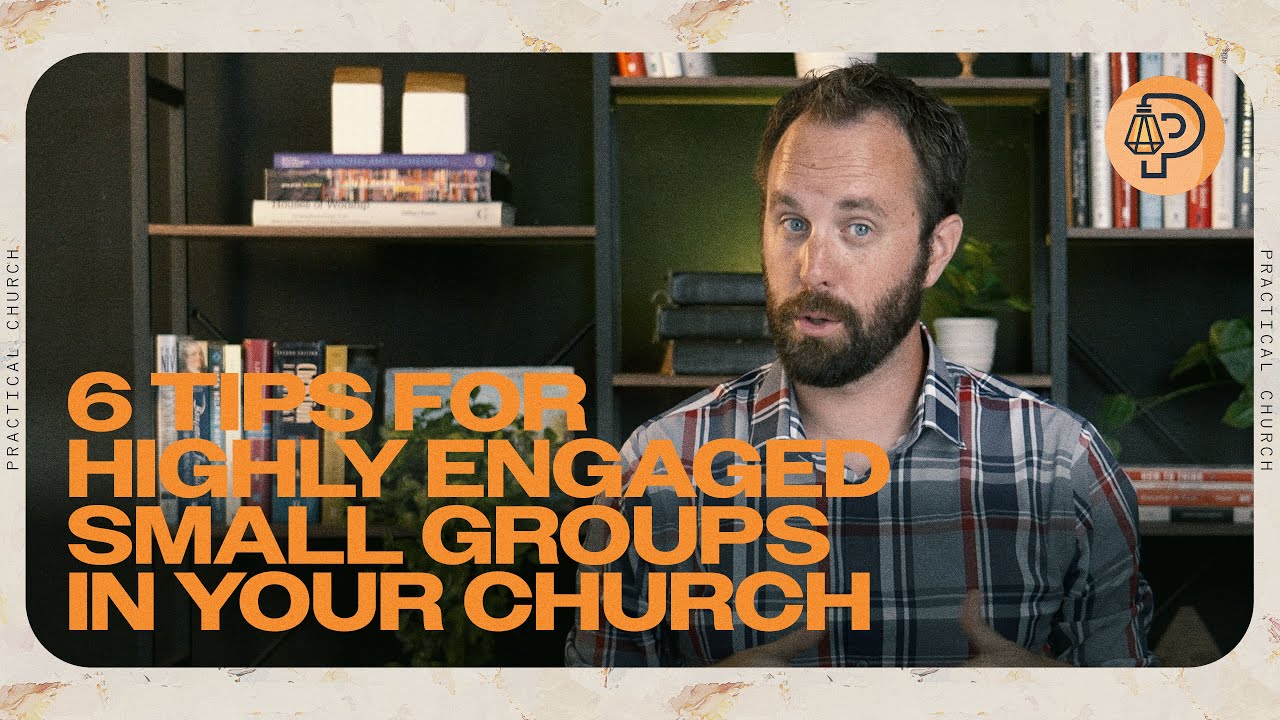 6 Tips for Running Highly Engaged Small Groups in Your Church | Practical Church