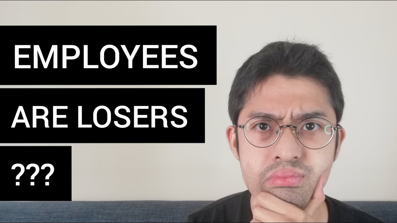 Employees are losers. Jobs suck. The 9 to 5 SCAM!