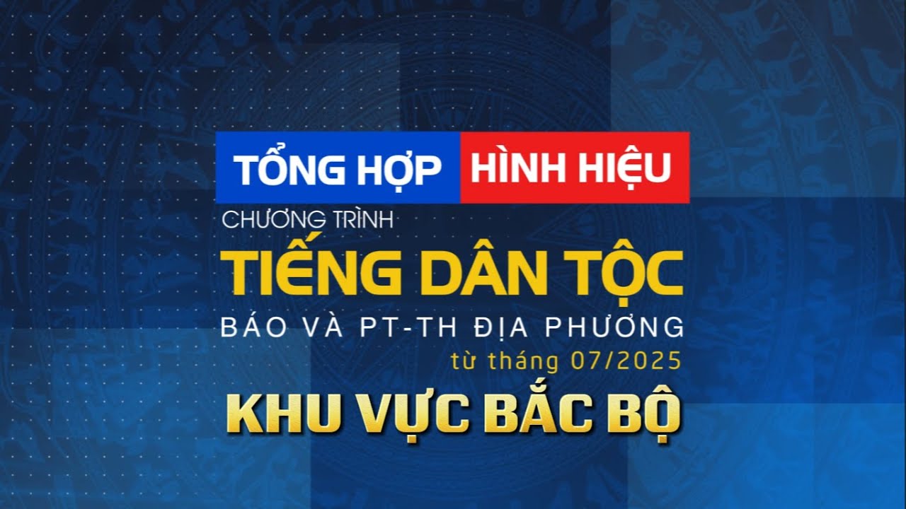 HMVN1 | Tổng hợp các hình hiệu tiếng dân tộc của các Báo & Đài PT-TH địa phương từ tháng 7/2025