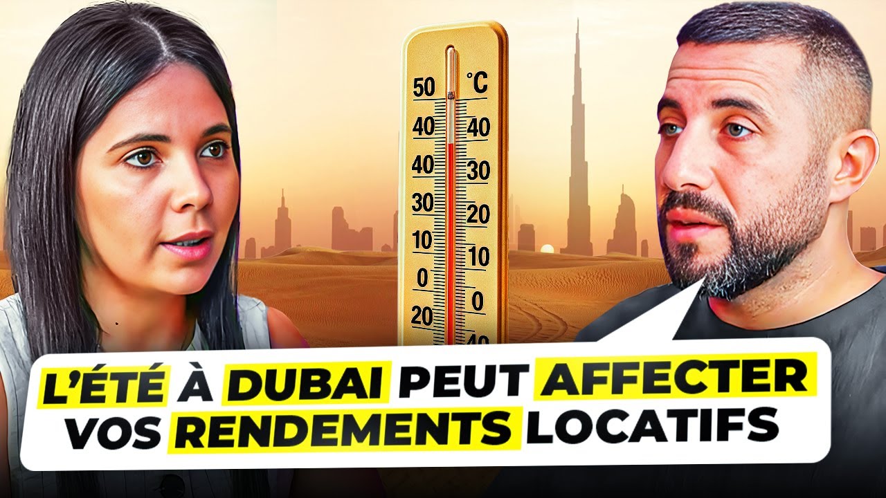 Immobilier Dubai: Comment la période de chaleur peut-elle influencer votre rendement locatif ?
