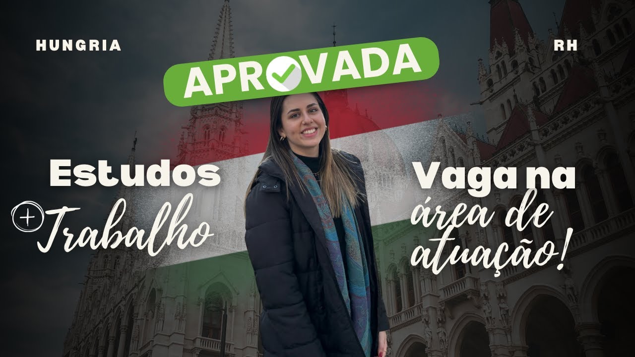 Aprovada na Hungria - Conquistou uma vaga na área de RH em 3 meses