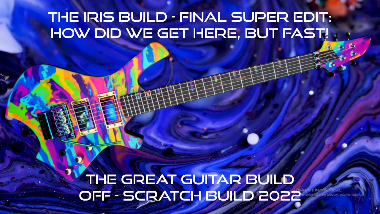 The Iris build - Final Super Edit - Great Guitar Build Off 2022 - How did we get here, but fast!