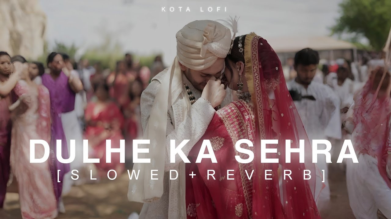 Dulhe Ka Sehra 🥀 (Slowed + Reverb) ~ Nusrat Fateh Ali Khan | Kota Lofi