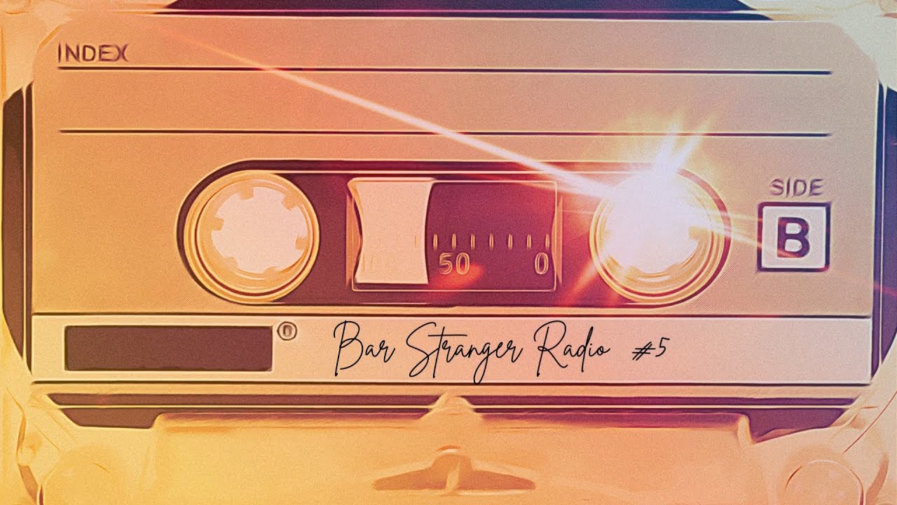 Bar Stranger Radio＃5