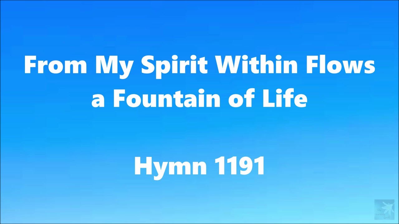 From My Spirit Within Flows a Fountain of Life – Hymn 1191