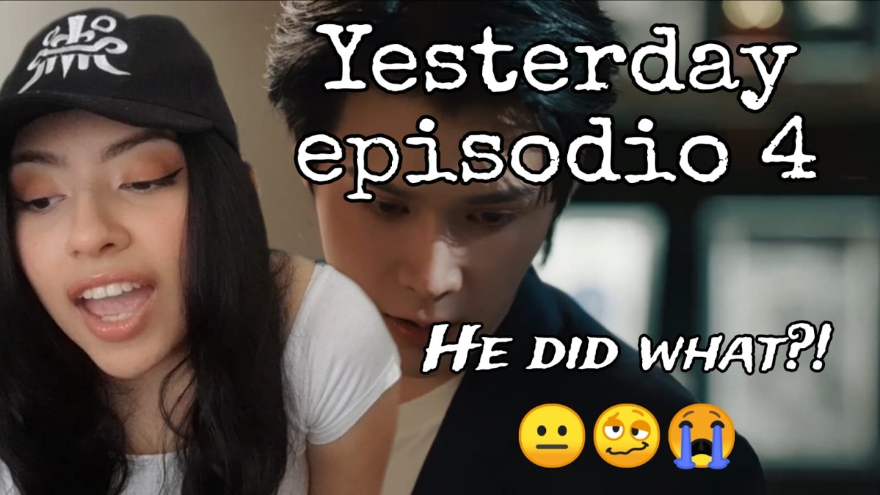 REACCIÓN YESTERDAY THE SERIES EP. 4