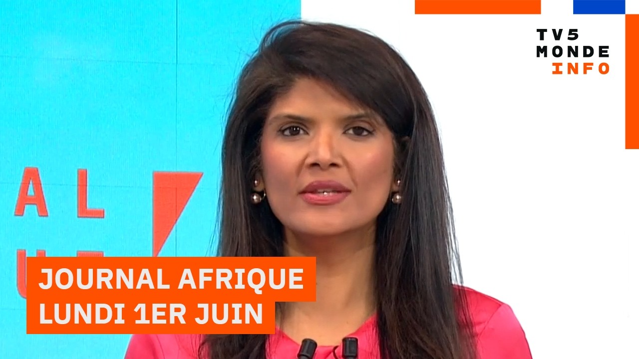 Le journal Afrique de ce lundi 1er juin 2026 sur TV5MONDE