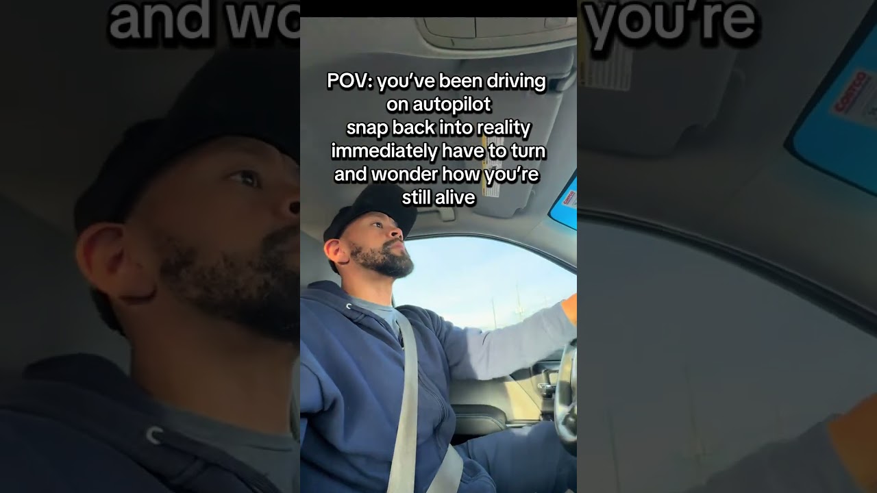 Ever have that moment where you “wake up” while driving and realize you’ve been running on autopilot