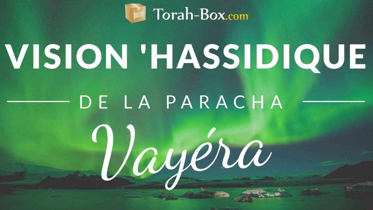 Vision 'Hassidique de la Paracha - Vay&eacute;ra