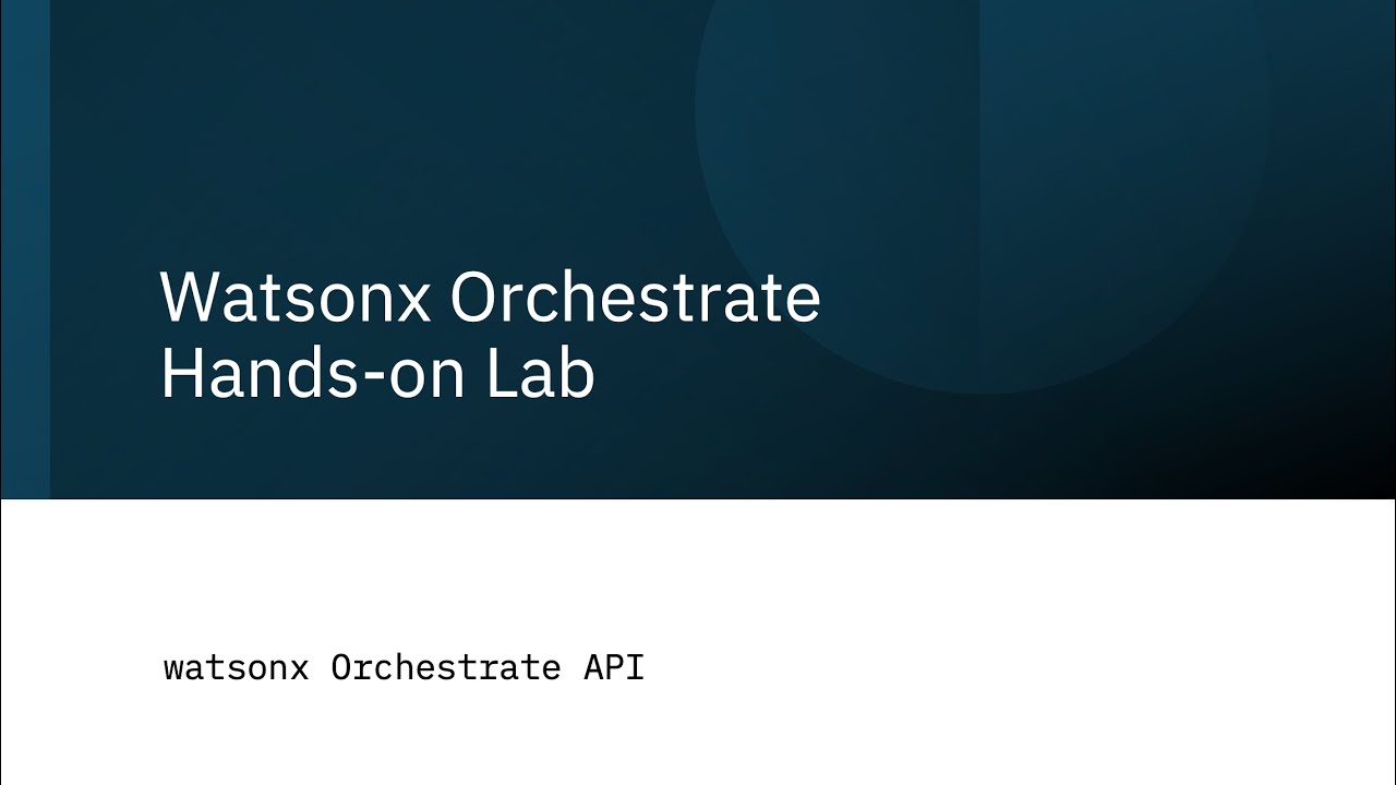 Watsonx Orchestrate Hands-on Lab: watsonx Orchestrate APIs