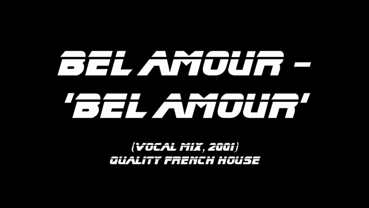 Bel Amour - Bel Amour (vocal mix) FRENCH HOUSE CLASSIC