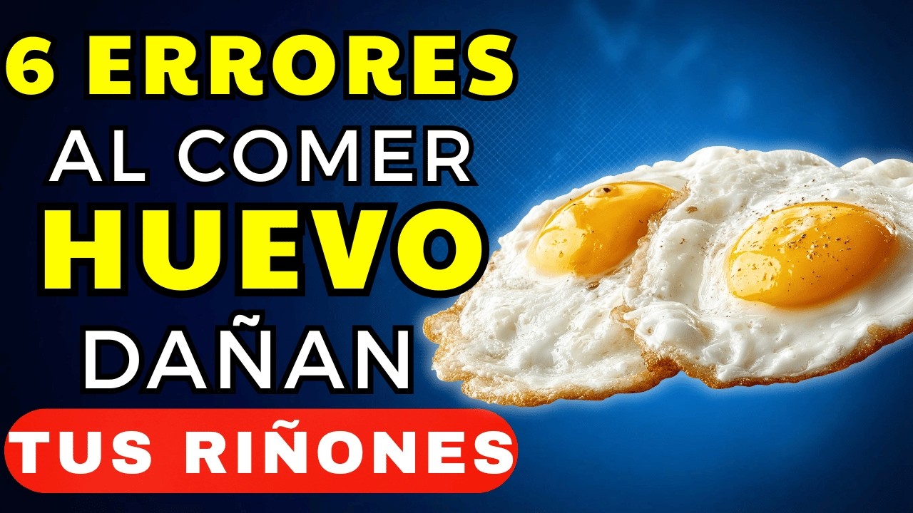 6 Errores al Comer Huevo que Dañan Tus Riñones (y Casi Nadie los Conoce)