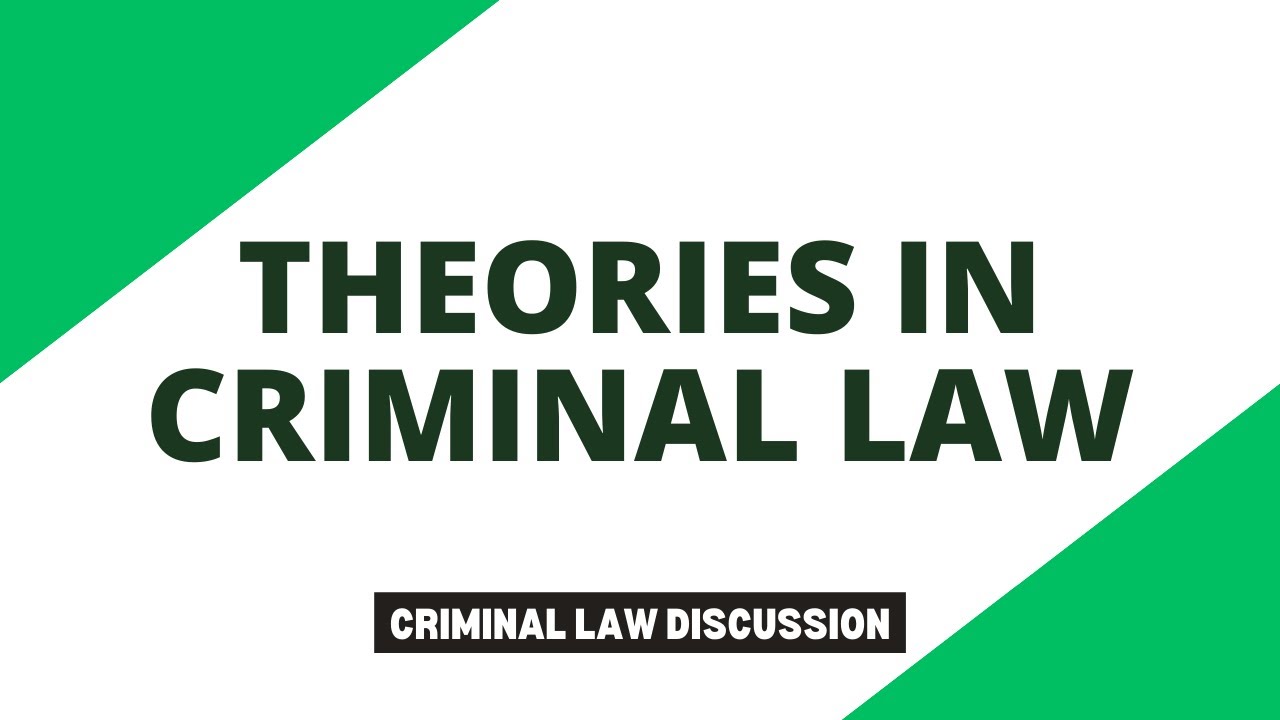 Theories in Criminal Law; Criminal Law Discussion