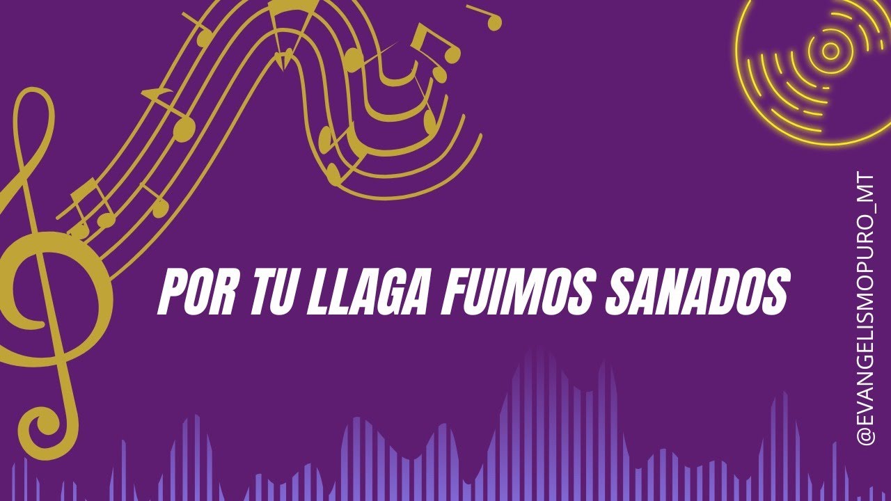 POR TU LLAGA FUIMOS SANADOS | Música Cristiana