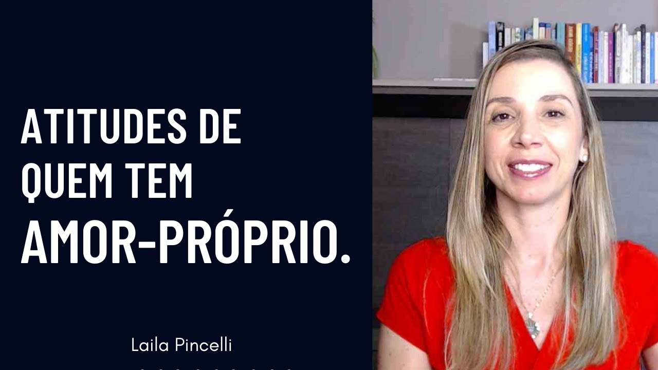 Atitudes de quem tem AMOR-PRÓPRIO. | Laila Pincelli