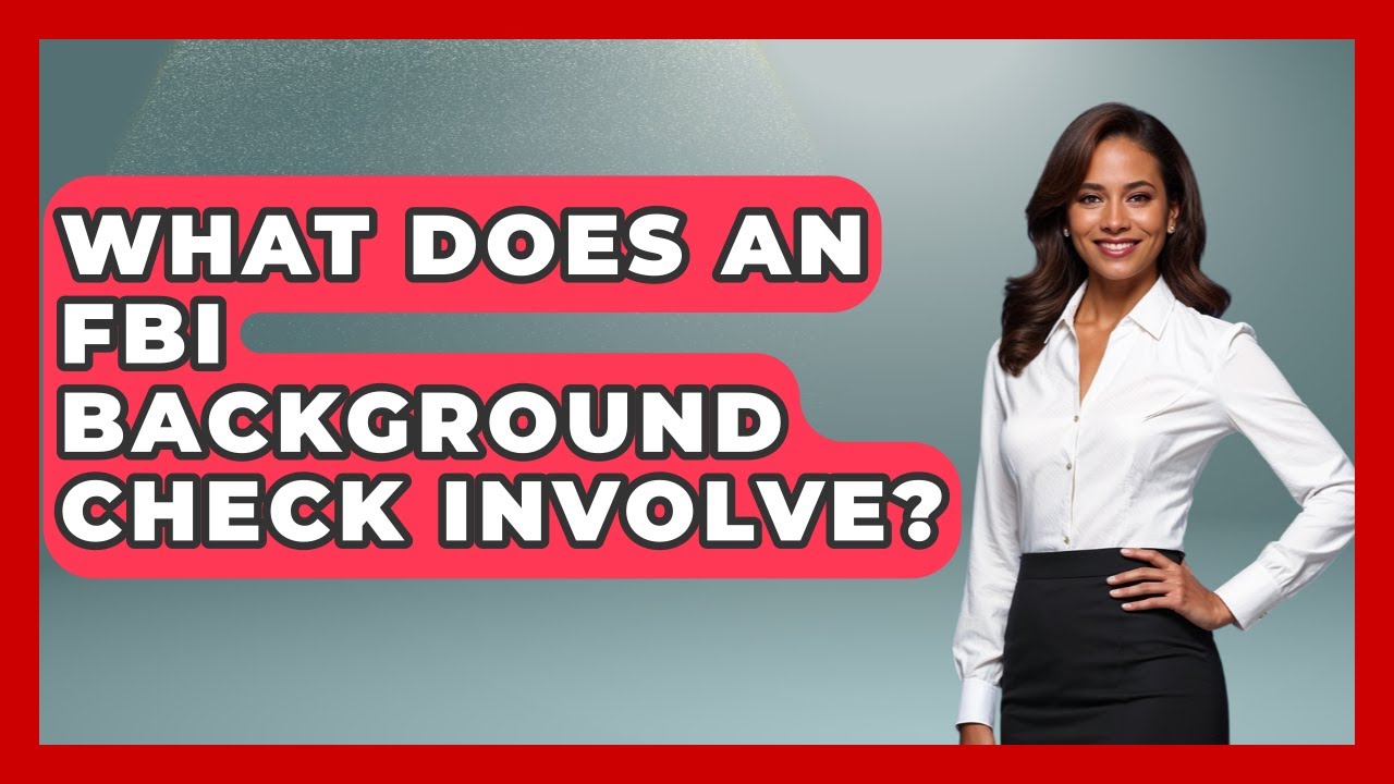 What Does An FBI Background Check Involve? - Making Politics Simple