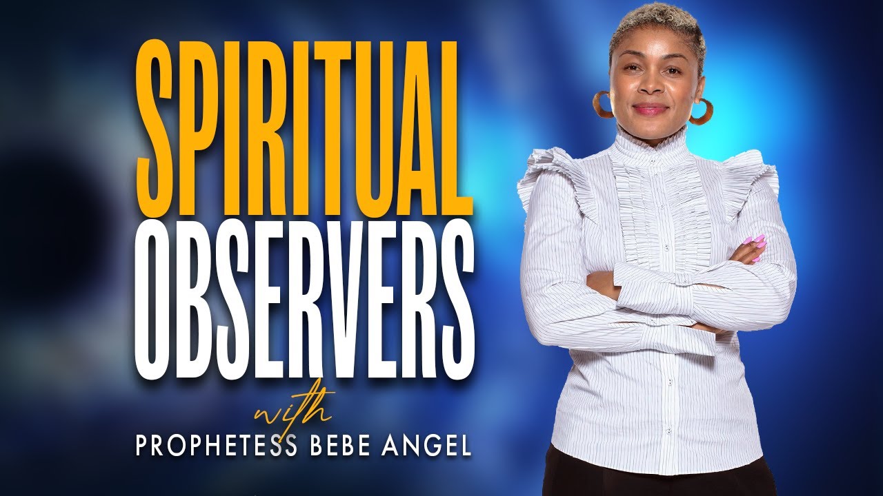 Spiritual Observers with Prophetess BeBe Angel