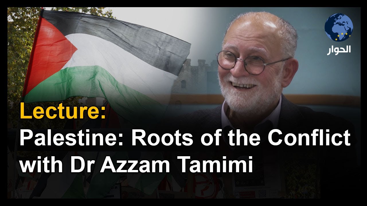 Palestine: The Roots of the Conflict with Dr Azzam Tamimi