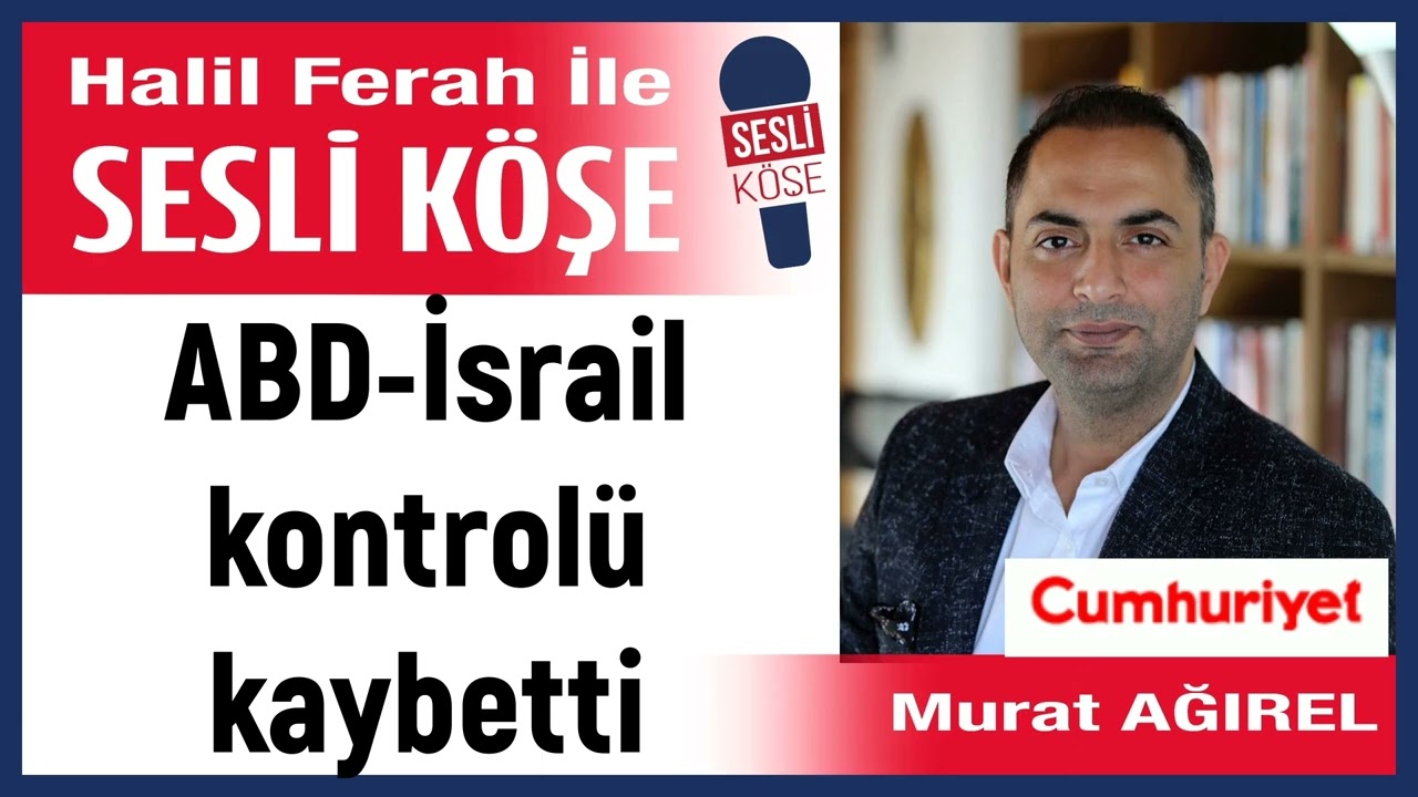 Murat Ağırel: 'ABD-İsrail kontrolü kaybetti' 03/03/26 Halil Ferah ile Sesli Köşe
