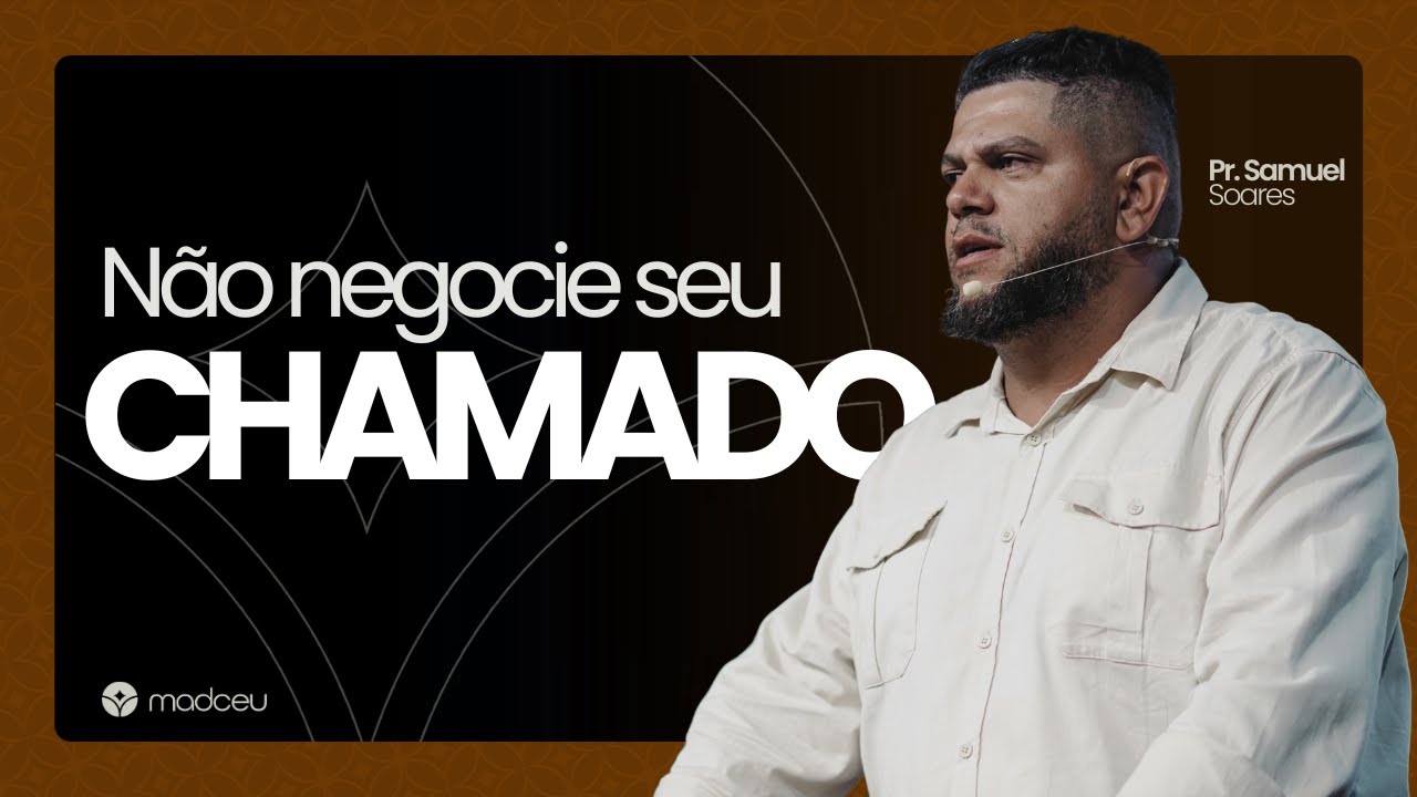 Não Negocie Seu Chamado - Pr. Samuel Soares