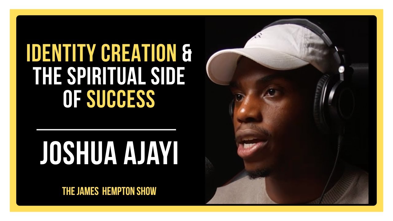 Joshua Ajayi - Identity Creation & the Spiritual Side of Success