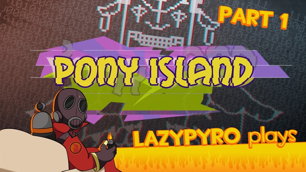 An Island Of Ponies, What Could Go Wrong? - lazyPYRO plays Pony Island