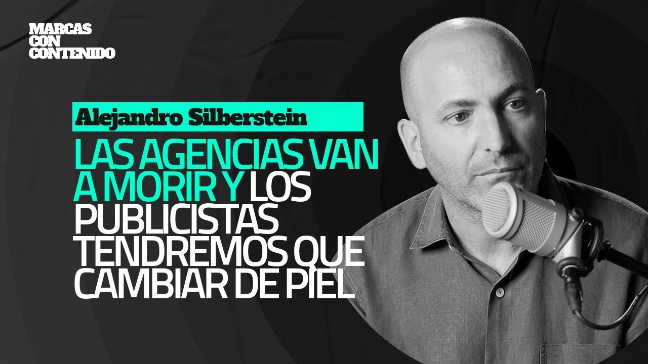 Marcas con Contenido - Las agencias van a morir - Alejandro Silberstein