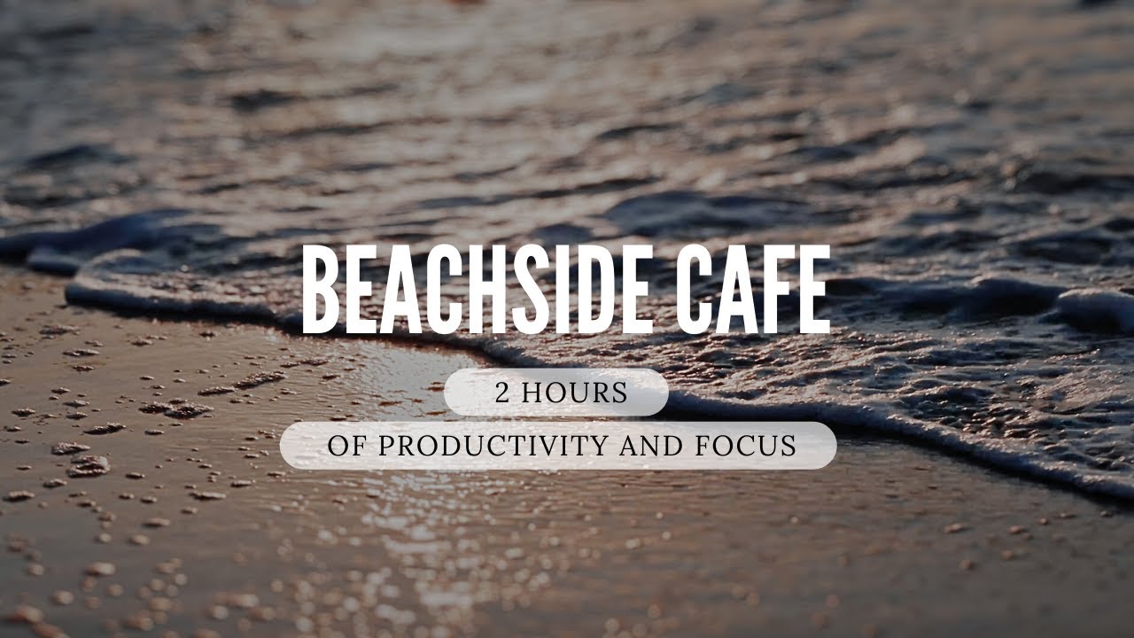 Beach Cafe Ambient Workspace | 2 Hours | Reminders every 30 Mins