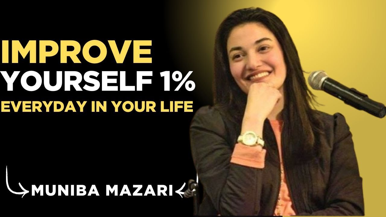 IMPROVE YOURSELF 1% EVERY DAY &ndash; Muniba Mazari | Change Your Life Slowly but Forever
