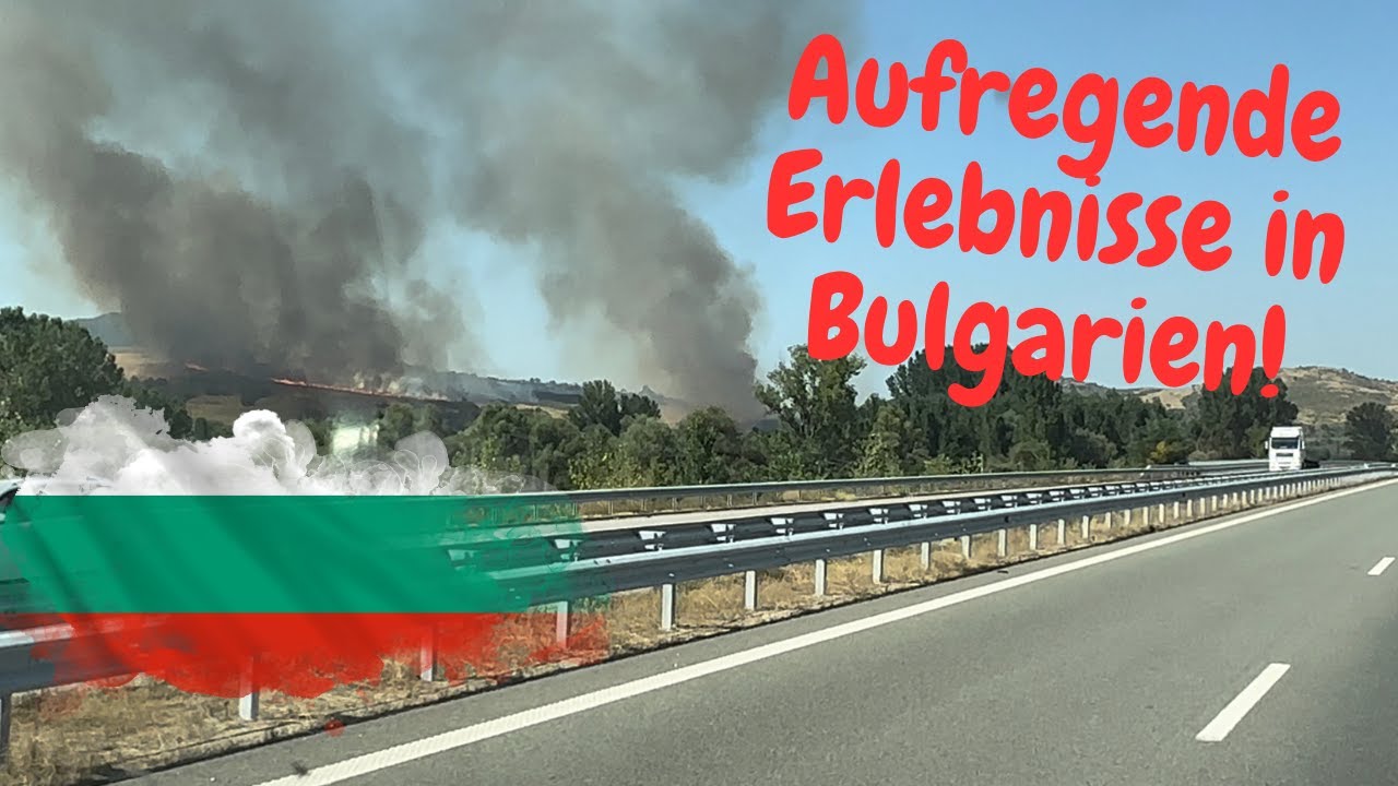 Unsere erste Begegnung mit Bulgarien und dann DAS....