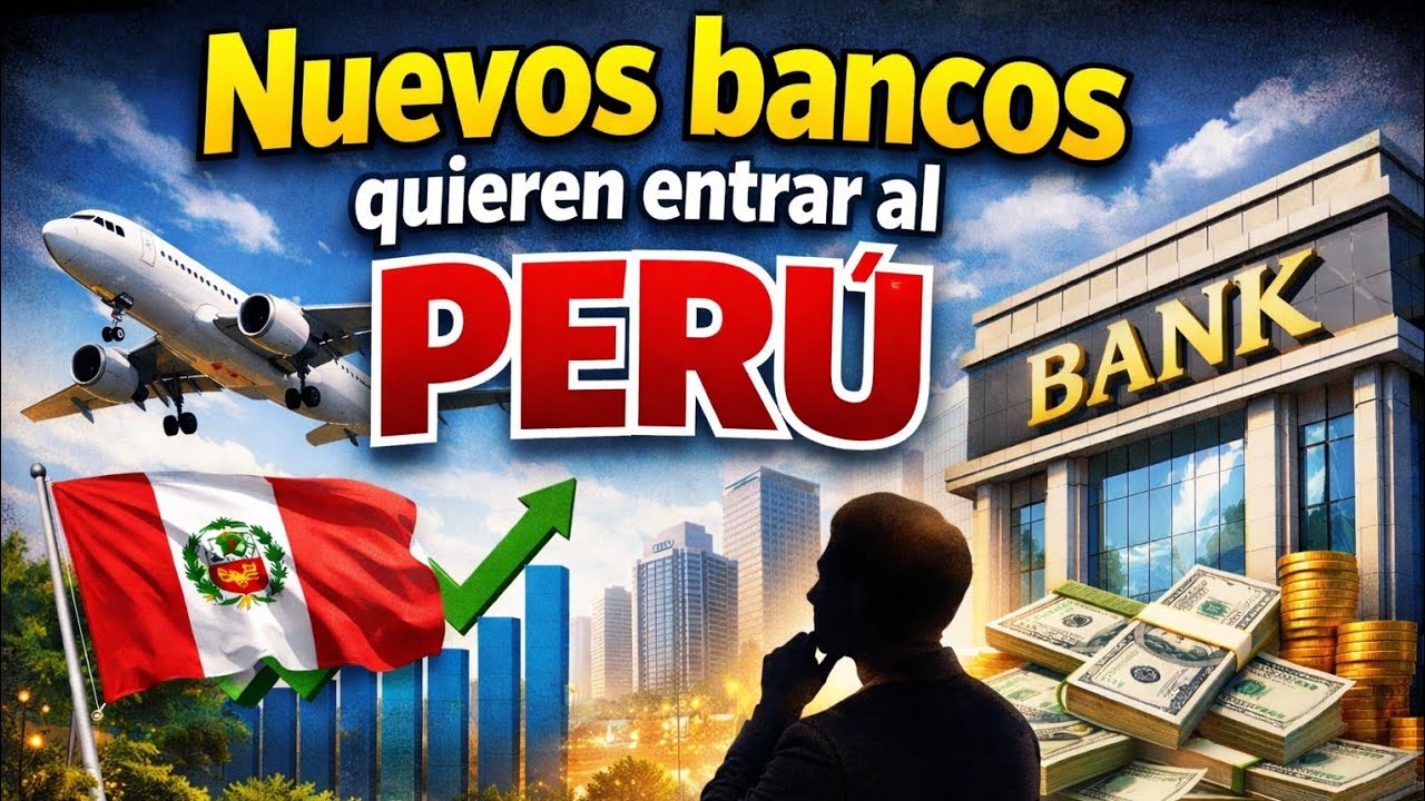 Nuevos bancos quieren entrar al Perú: ¿qué está pasando?
