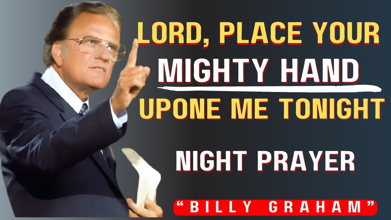 “Before You Sleep  Let God’s Hand Cover You with Protection, Peace & Blessings Tonight!”Billy Graham