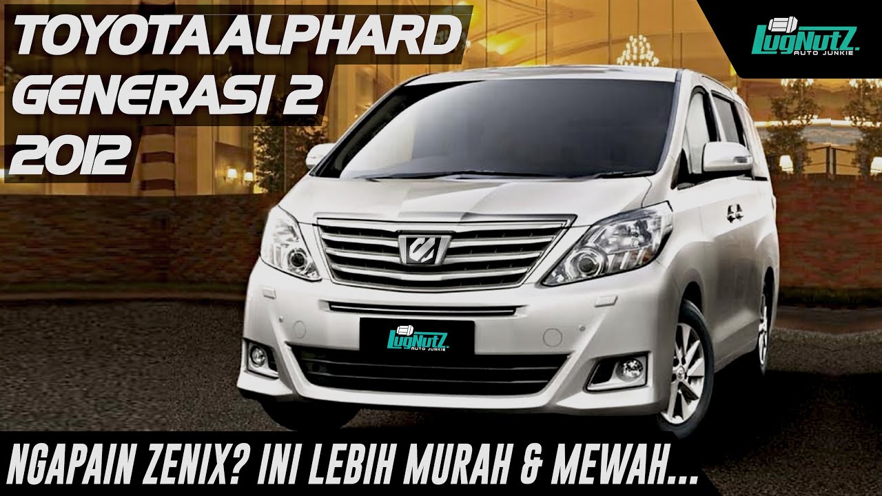 NGAPAIN ZENIX Kalo MPV Super Mewah Ini LEBIH MURAH & BERGENGSI! Toyota Alphard 2012 Masih NYAMAN Bgt