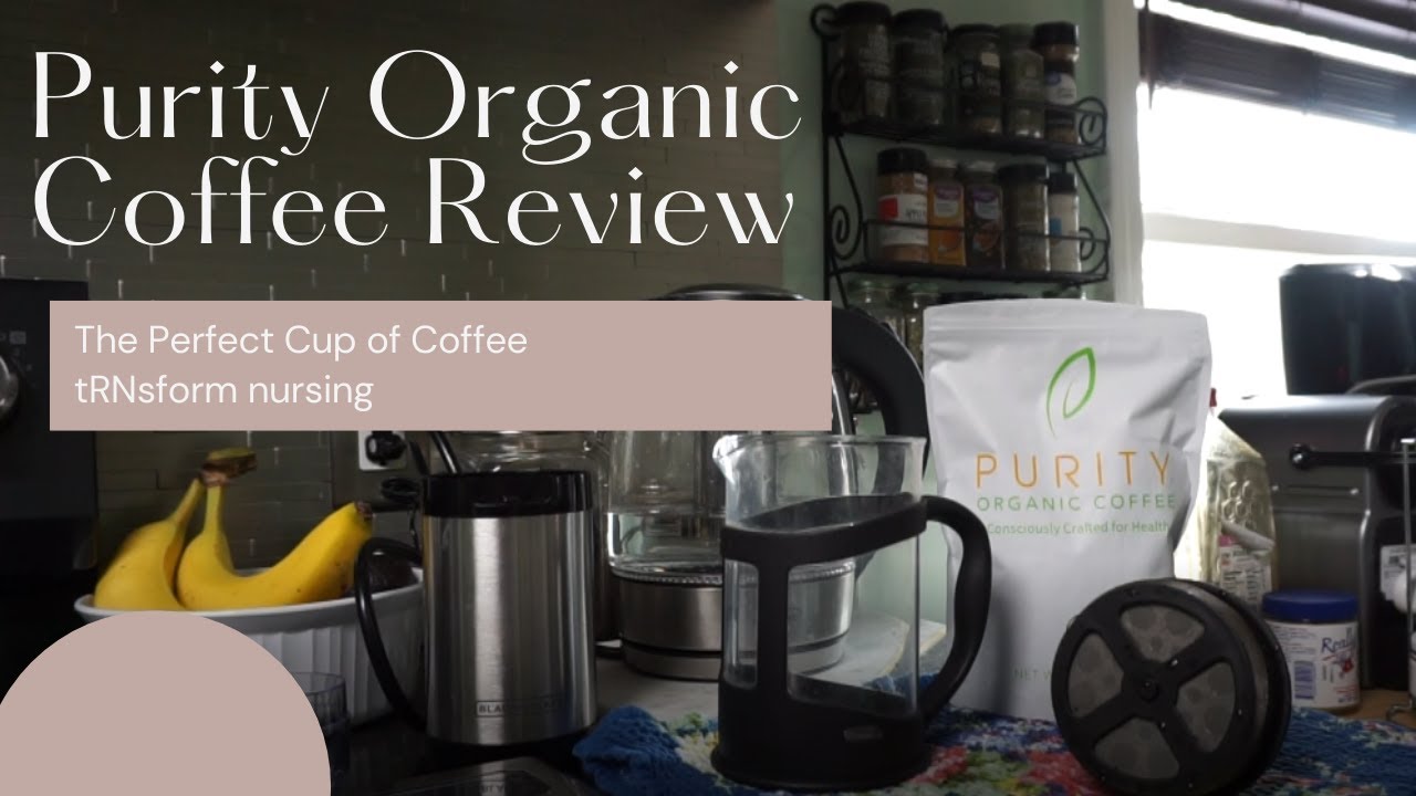 Purity Organic Coffee Review | How to Make the Perfect Cup of Coffee | tRNsform Nursing