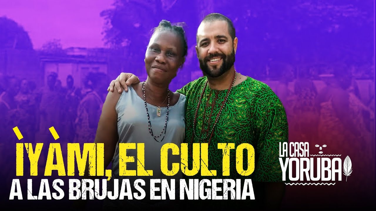 ÍYÁMI, El culto a las BRUJAS en Nigeria | La Casa Yoruba