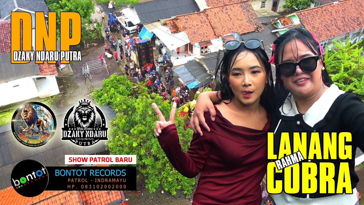 [DRONE] LANANG COBRA - RAHMA WATI - DZAKY NDARU PUTRA (DNP) - SHOW PATROL BARU - BONTOT RECORDS