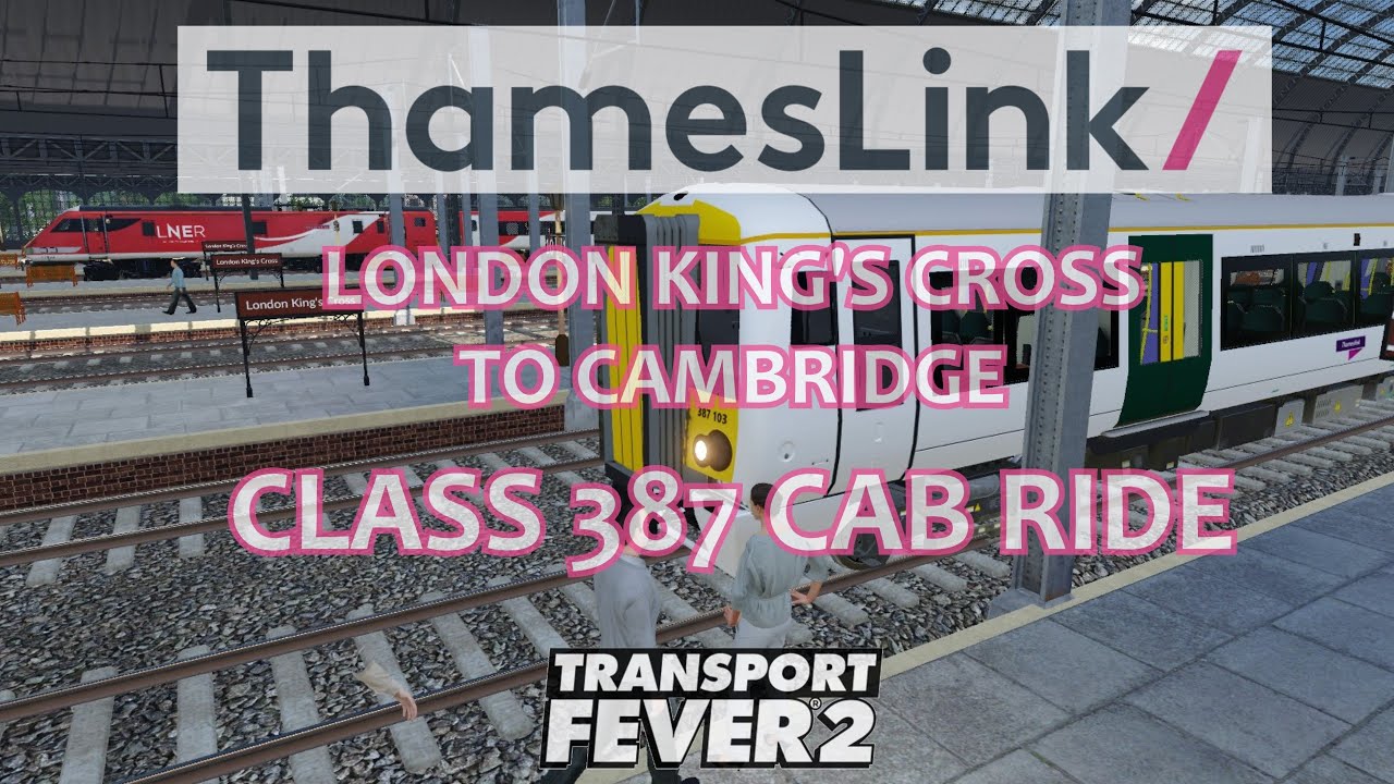 THAMESLINK CLASS 387 CAB RIDE / LONDON KING'S CROSS TO CAMBRIDGE / TRANSPORT FEVER 2