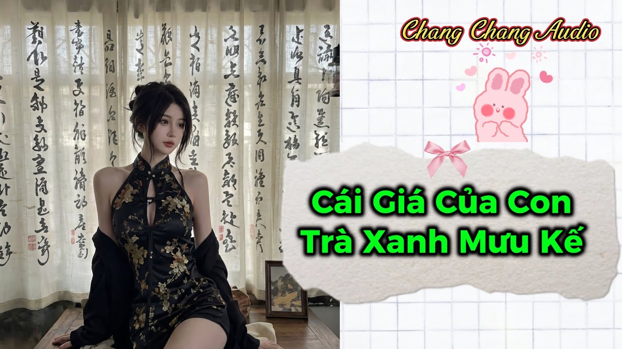 [ Full Bộ ] Cái Giá Của Con Trà Xanh Mưu Kế  | Chang Chang Audio