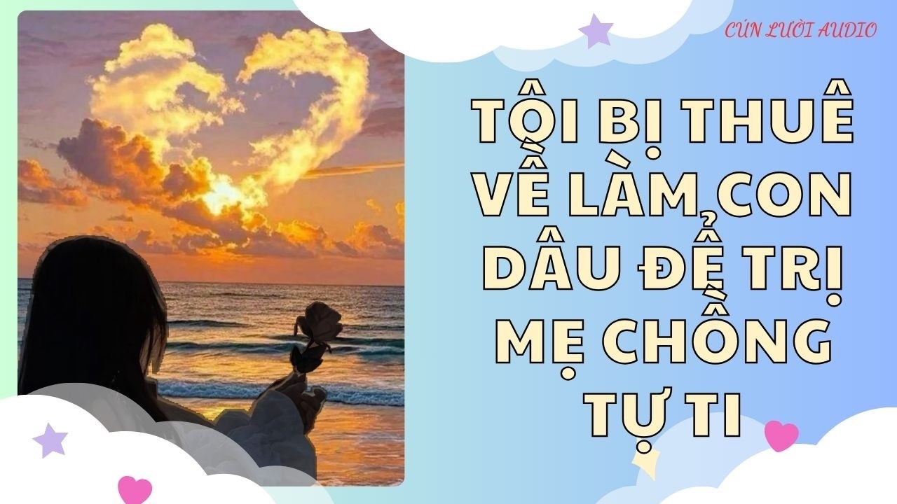 Truyện Audio || Tôi Bị Thuê Về Làm Con Dâu Để Trị Mẹ Chồng Tự Ti