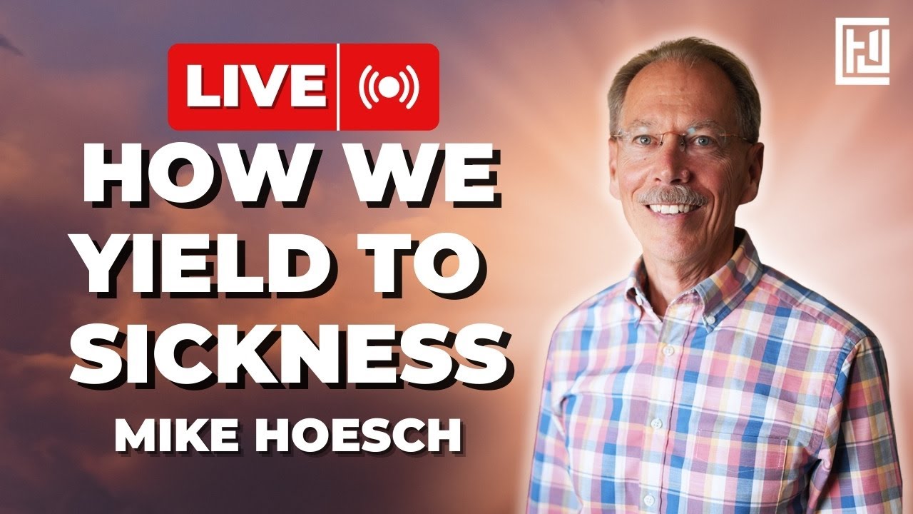 How We Yield to Sickness | Mike Hoesch