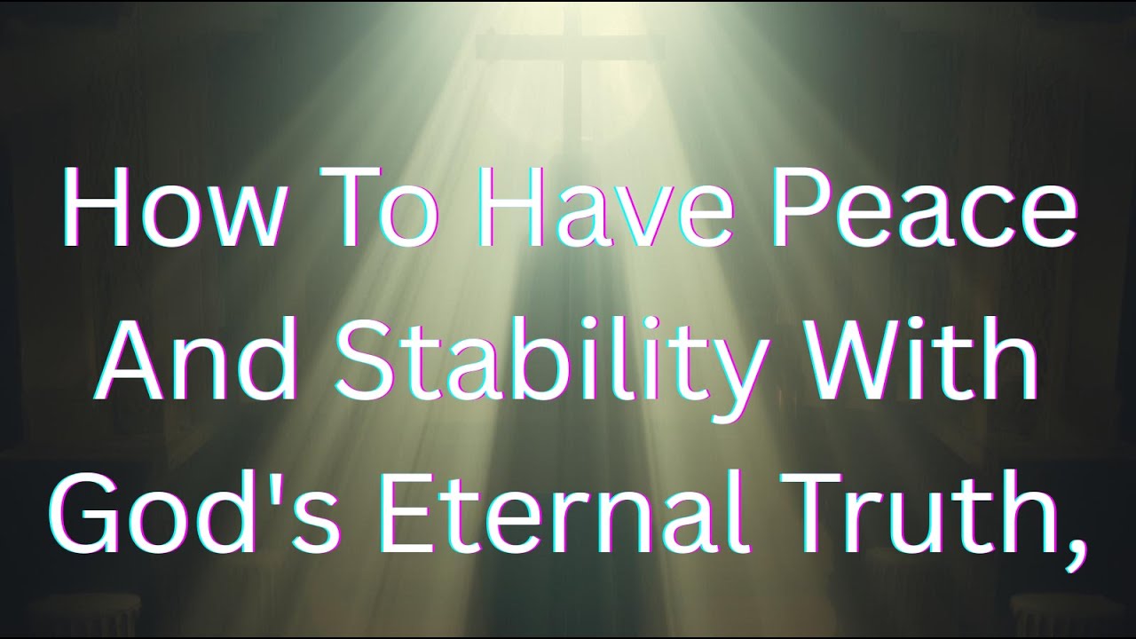 How To Have Peace And Stability With God's Eternal Truth