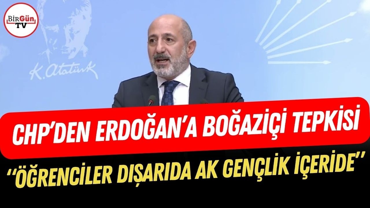 Erdoğan'ın Boğaziçi senaryosu | CHP'li Öztunç açıkladı: Öğrenciler dışarıda, AK Gençlik içerideymiş
